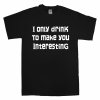 ionlydrinktomakeyoumoreinterestingt-shirt_1_110346_black-white-print_l.jpg