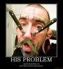 his-problem-funny-humor-freak-demotivational-poster-1246247147.jpg